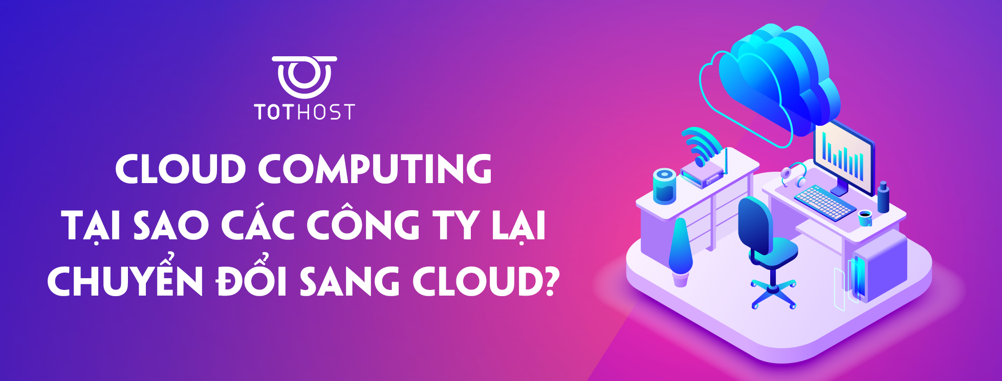 Cloud Computing: Tại sao các công ty lại chuyển đổi sang Cloud?