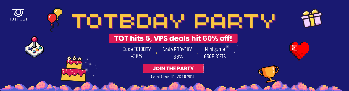 TOTBDAY: TOT lên 5, tiệc deal VPS lên tới 60%