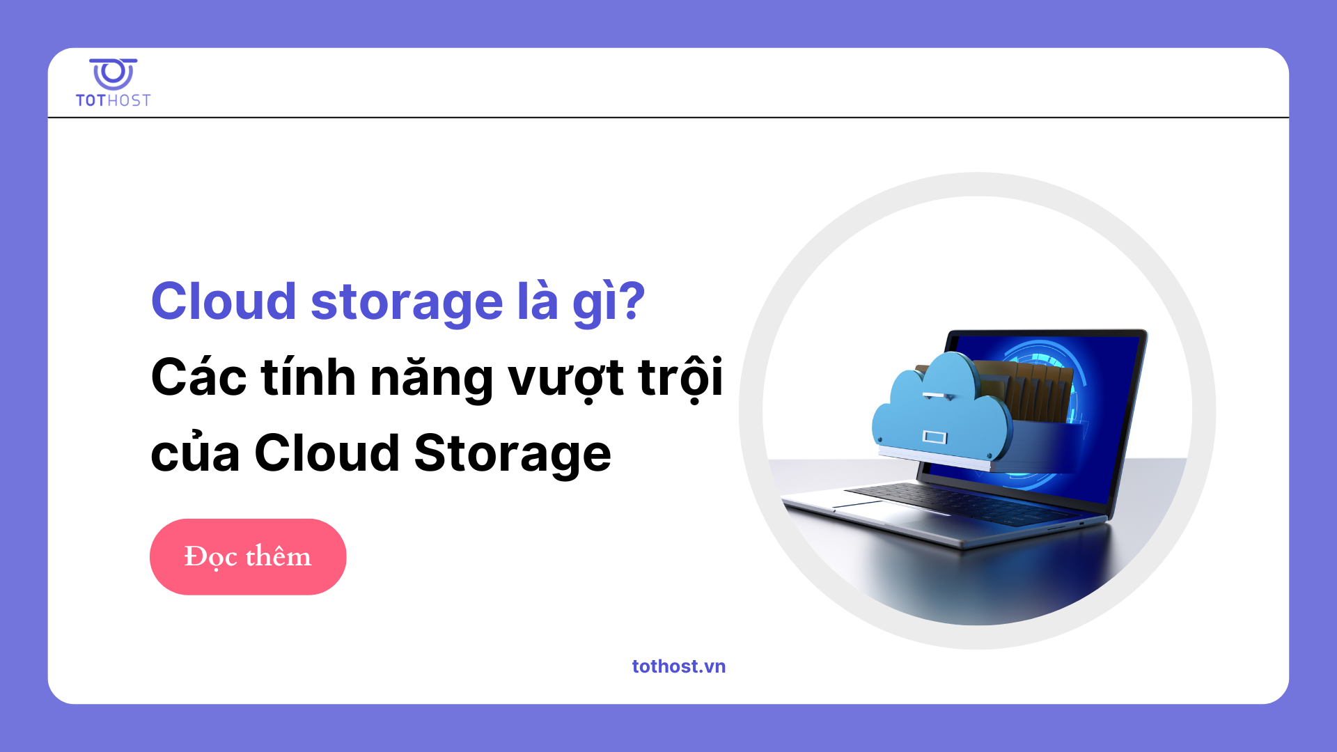 Lưu trữ đám mây - Cloud storage là gì? Các tính năng vượt trội của Cloud storage