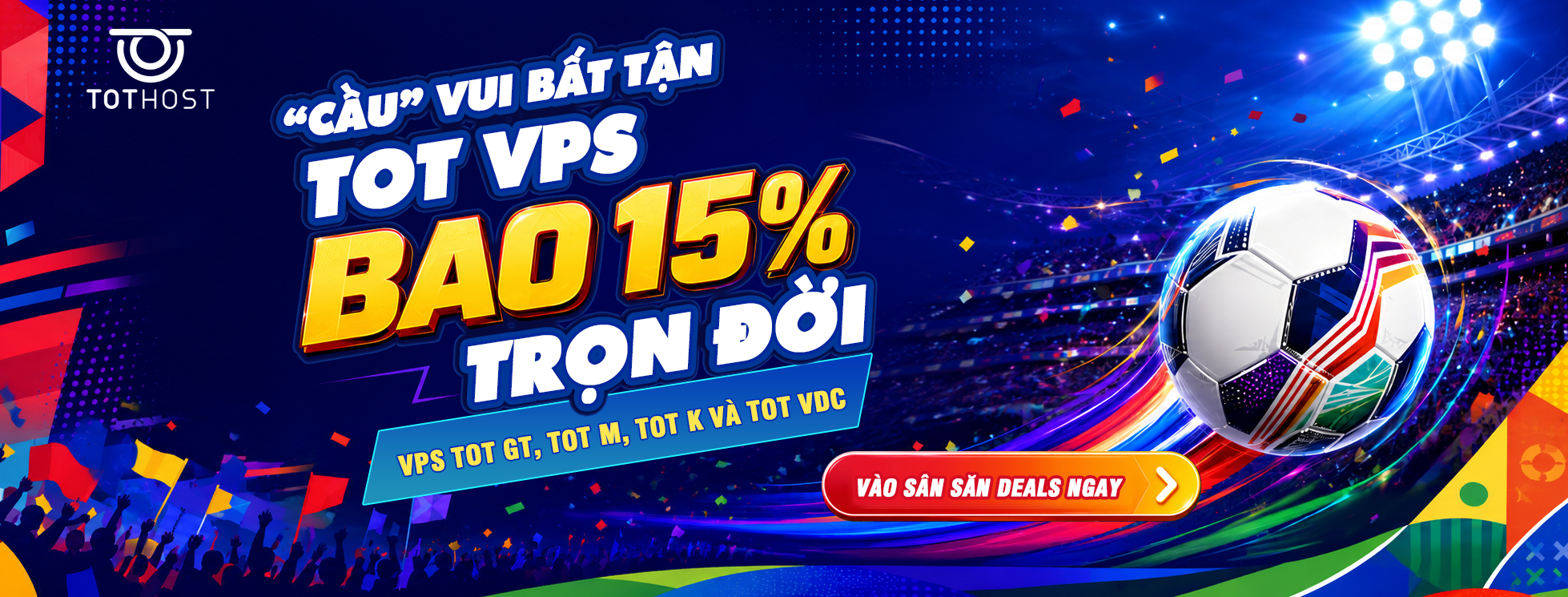 WORLDCUP: “Cầu” vui bất tận, TOT VPS bao 15% trọn đời