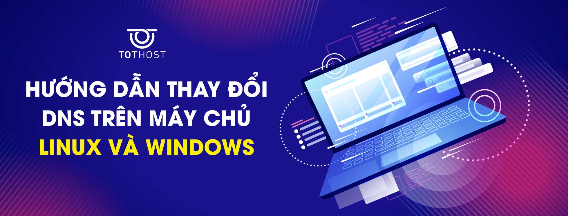 Hướng dẫn thay đổi DNS trên máy chủ Linux và Windows chi tiết nhất