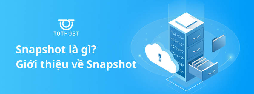 Snapshot là gì? Giới thiệu về Snapshot