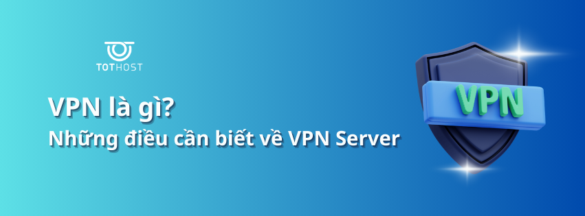 Những điều cần biết về VPN Server