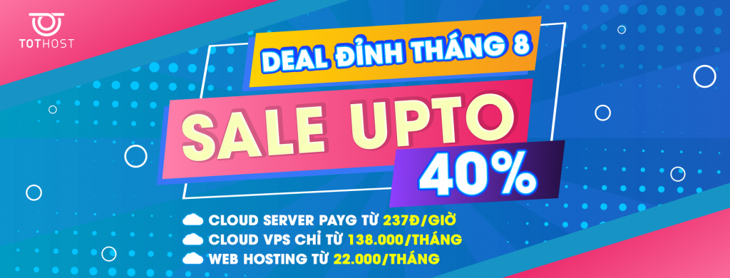 DEAL ĐỈNH THÁNG 8: Sale upto 40% toàn bộ dịch vụ Cloud Server, VPS và Hosting