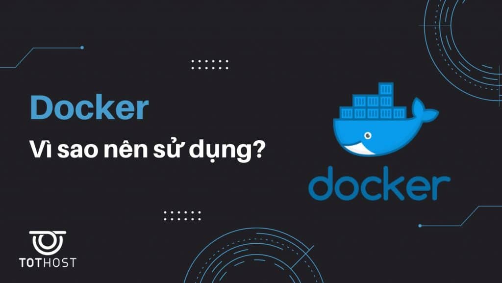 Vì sao nên sử dụng Docker