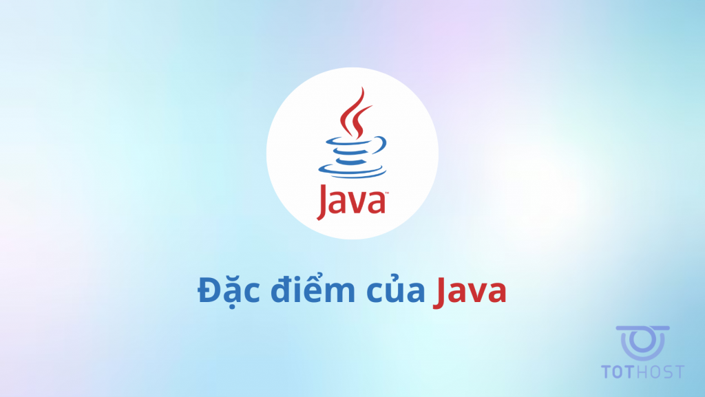 Đặc điểm của ngôn ngữ lập trình Java