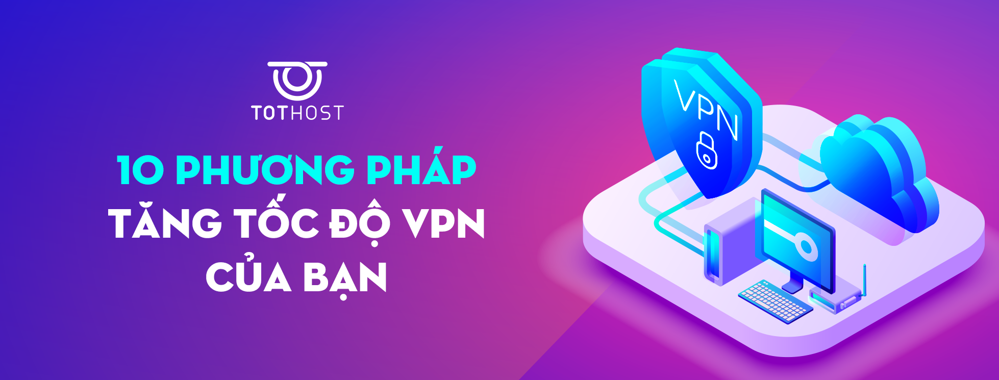 10 phương pháp giúp tăng tốc độ VPN của bạn