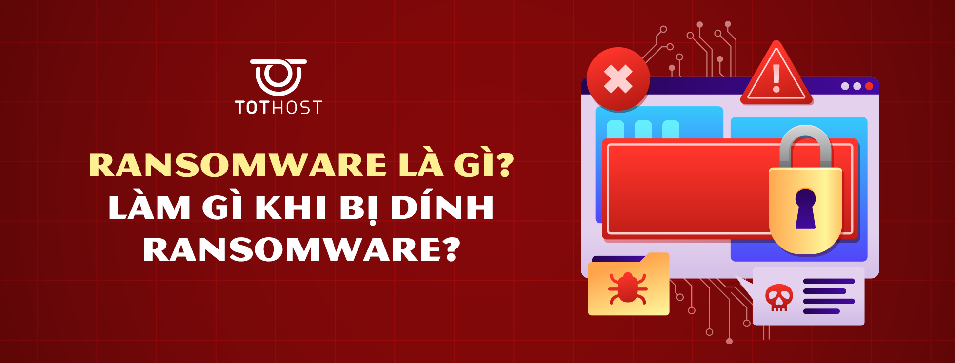 Ransomware là gì? Dính ransomware phải làm gì?